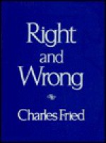 Right and Wrong - Charles Fried