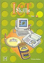 Developing Information And Communication Technology Skills: Year 5 (Information & Communication Technology) - Frances Mackay, Susan Hutchinson