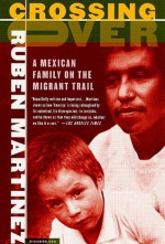 Crossing Over: A Mexican Family on the Migrant Trail - Rubén Martínez