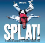 Splat!: The Madness and Magnificence of the World's Most Dangerous Sports - Tony Davis