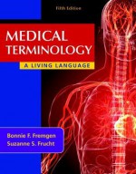 Medical Terminology: A Living Language - Bonnie F. Fremgen, Suzanne S. Frucht