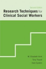 Research Techniques for Clinical Social Workers - M Elizabeth Vonk, Elizabeth M Vonk, Tony Tripodi, Irwin Epstein