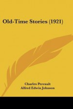 Old-Time Stories (1921) - Charles Perrault, W. Heath Robinson, Alfred Edwin Johnson