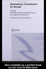 Developing a Constitution for Europe (Routledge Studies on Democratising Europe) - Erik Oddvar Eriksen, John Erik Fossum, Agustxedn Menxe9ndez