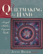 Quiltmaking by Hand: Simple Stitches, Exquisite Quilts - Jinny Beyer