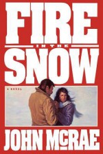 Fire in the Snow - John McRae