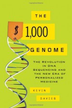 The $1,000 Genome: The Revolution in DNA Sequencing and the New Era of Personalized Medicine - Kevin Davies