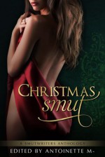 Christmas Smut - Lindsey Flinch Bedder, Ellen Dominick, Scarlet Cox, Vivian Wood, Veronica Hardy, Kelly Anne Scott, Antoinette M.