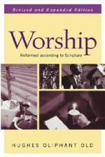 Worship: Reformed According to Scripture (Guides to the Reformed Tradition) - Hughes Oliphant Old, John W. Kuykendall, John H. Leith