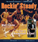 Rockin' Steady: A Guide to Basketball & Cool - Ira Berkow, Walt "Clyde" Frazier