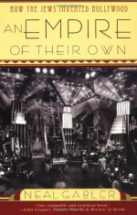 An Empire of Their Own: How the Jews Invented Hollywood - Neal Gabler