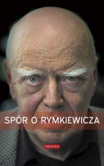 Spór o Rymkiewicza - Jadwiga Staniszkis, Szczepan Twardoch, Mariusz Cieślik, Marcin Król, Paweł Lisicki, Zdzisław Krasnodębski, Marek Aleksander Cichocki, Joanna Lichocka, Artur Mrówczyński-Van Allen, Aleksander Kopinski, Tomasz Rowiński, Piotr Semka, Marzena Woźniak-Łabieniec, Jan Rokita