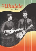 The ʻUkulele: A History - Jim Tranquada, John King