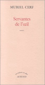 Servantes De L'œil: Roman - Muriel Cerf