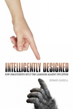 Intelligently Designed: How Creationists Built the Campaign against Evolution - Edward Caudill