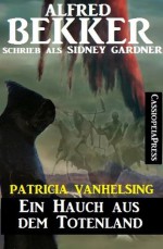 Ein Hauch aus dem Totenland (Ein Patricia Vanhelsing Roman) (German Edition) - Alfred Bekker, Sidney Gardner, Steve Mayer