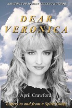 Dear Veronica: Letters to and from a Spirit Guide - April Crawford, Allen Crawford