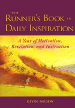 The Runner's Book of Daily Inspiration: A Year of Motivation, Revelation, and Instruction - Kevin Nelson