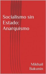 Socialismo sin Estado: Anarquismo (Spanish Edition) - Mikhail Bakunin