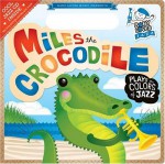 Miles the Crocodile Plays the Colors of Jazz [With Jazz CD] - Andy Blackman Hurwitz