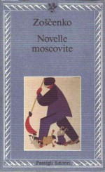 Novelle moscovite - Mikhail Zoshchenko, Nicola Odanov