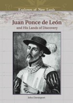 Juan Ponce de Leon: And His Lands of Discovery - John Davenport