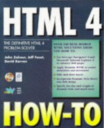 Html 4 How-To: The Definitive Html 4 Problem-Solver (How-to) - John Zakour, David Kerven, John Zafour