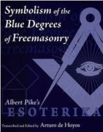 Albert Pike's Esoterika The Symbolism Of The Blur Degrees Of Freemasonry - Arturo de Hoyos