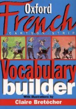 The Oxford French Cartoon-Strip Vocabulary Builder - Marie-Hélène Corréard