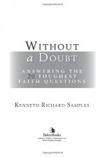 Without a Doubt: Answering the 20 Toughest Faith Questions (Reasons to Believe) - Kenneth R. Samples