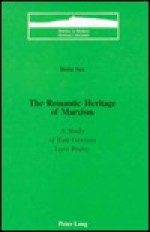 The Romantic Heritage of Marxism: A Study of East German Love Poetry - Boria Sax