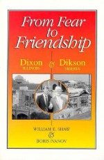 From Fear to Friendship: Dixon, Illiis, And Dikson, Siberia - William Shaw, Boris Ivanov