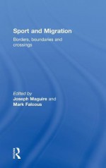 Sport and Migration: Borders, Boundaries and Crossings - Joseph MaGuire