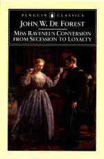 Miss Ravenel's Conversion from Secessions to Loyalty - De Forest, JohnW., Gary Scharnhorst