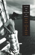 Culture and the Question of Rights: Forests, Coasts, and Seas in Southeast Asia - Charles Zerner