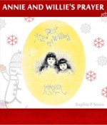 Annie And Willie's Prayer (The Night Before Christmas of Faith and Belive in Christmas's Magic) - Sophia P. Snow, Jacob Young, W.P. Snyder Edmund H. Garrett John A. Fraser