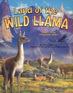 Land of the Wild Llama: A Story of the Patagonian Andes - Audrey Fraggalosch