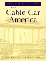 The Cable Car in America - George Hilton, James A. Bier