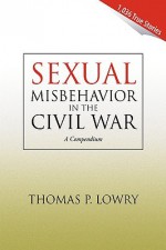 Sexual Misbehavior in the Civil War - Thomas P. Lowry