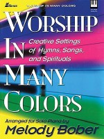 Worship in Many Colors: Creative Settings of Hymns, Songs, and Spirituals - Melody Bober