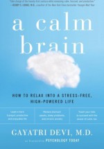 A Calm Brain: Unlocking Your Natural Relaxation System - Gayatri Devi