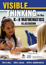 Visible Thinking in the K-8 Mathematics Classroom - Ted H. Hull, Don S. Balka, Ruth E. Harbin Miles