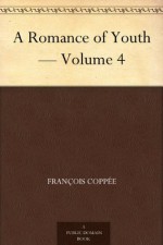 A Romance of Youth - Volume 4 - François Coppée