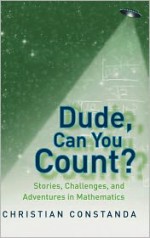 Dude, Can You Count?: Stories, Challenges, and Adventures in Mathematics - Christian Constanda