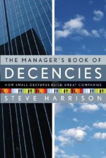 The Manager's Book of Decencies: How Small Gestures Build Great Companies - Steve Harris, Peter Ueberroth