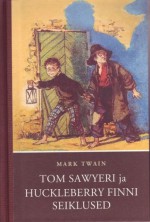 Tom Sawyeri ja Huckleberry Finni seiklused - Mark Twain, Endel Maisaar, Anna Bergmann, Marta Sillaots