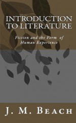 Introduction to Literature: Fiction and the Form of Human Experience - J. M. Beach