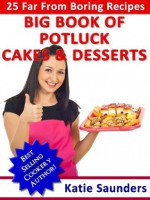 The Big Book of Potluck Recipes for Cakes & Desserts - Katie Saunders