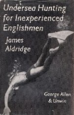 Undersea Hunting for Inexperienced Englishmen - James Aldridge