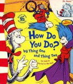 How Do You Do? by Thing One and Thing Two (as told to the Cat in the Hat) - Christopher Moroney